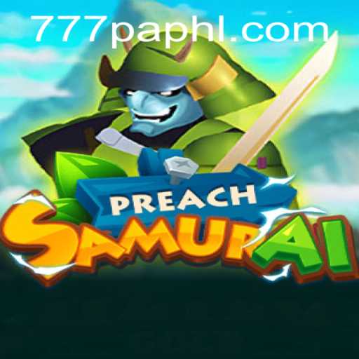 Unleashing the Epic Journey of PreachSamurai: A Gamers' Delight with 777PA